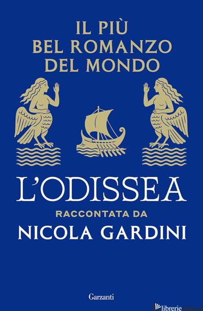 PIU' BEL ROMANZO DEL MONDO. L'ODISSEA RACCONTATA DA NICOLA GARDINI (IL) - GARDINI NICOLA