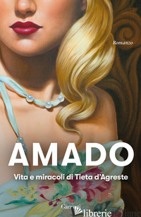 VITA E MIRACOLI DI TIETA D'AGRESTE - AMADO JORGE