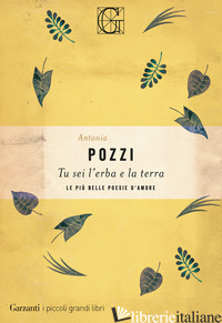 TU SEI L'ERBA E LA TERRA. LE PIU' BELLE POESIE D'AMORE - POZZI ANTONIA