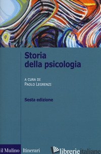 STORIA DELLA PSICOLOGIA - LEGRENZI P. (CUR.)