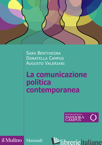 COMUNICAZIONE POLITICA CONTEMPORANEA (LA) - BENTIVEGNA SARA; CAMPUS DONATELLA; VALERIANI AUGUSTO