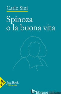 SPINOZA O LA BUONA VITA - SINI CARLO