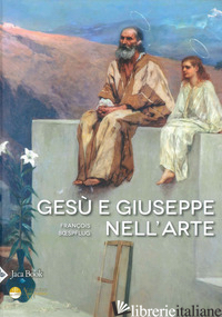 GESU' E GIUSEPPE NELL'ARTE. STORIA DI UNA PATERNITA' ECCEZIONALE. EDIZ. A COLORI - BOESPFLUG FRANCOIS
