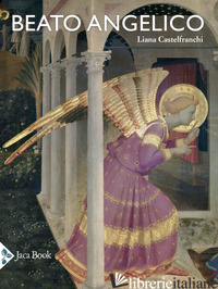 BEATO ANGELICO. EDIZ. A COLORI - CASTELFRANCHI VEGAS LIANA