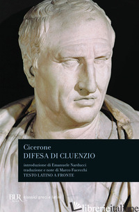 DIFESA DI CLUENZIO. TESTO LATINO A FRONTE - CICERONE MARCO TULLIO; FUCECCHI M. (CUR.)