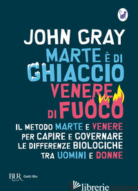MARTE E' DI GHIACCIO, VENERE DI FUOCO - GRAY JOHN
