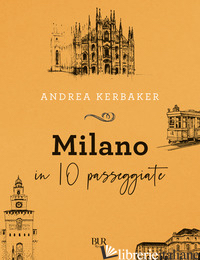 MILANO IN 10 PASSEGGIATE - KERBAKER ANDREA