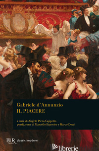 PIACERE (IL) - D'ANNUNZIO GABRIELE; CAPPELLO A. P. (CUR.)