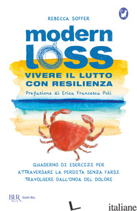 MODERN LOSS. VIVERE IL LUTTO CON RESILIENZA. QUADERNO DI ESERCIZI PER ATTRAVERSA - SOFFER REBECCA