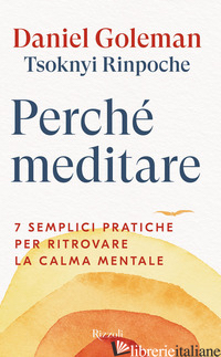 PERCHE' MEDITARE. 7 SEMPLICI PRATICHE PER RITROVARE LA CALMA MENTALE - GOLEMAN DANIEL; TSOKNYI DRUBWANG (RINPOCHE)