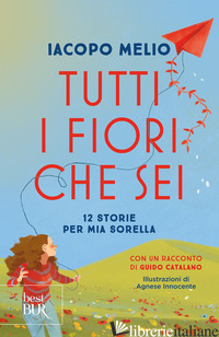 TUTTI I FIORI CHE SEI. 12 STORIE PER MIA SORELLA - MELIO IACOPO