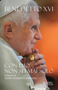 CON DIO NON SEI MAI SOLO - BENEDETTO XVI (JOSEPH RATZINGER)