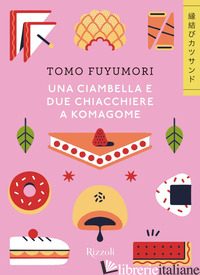 CIAMBELLA E DUE CHIACCHIERE A KOMAGOME (UNA) - FUYUMORI TOMO