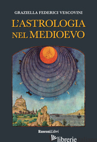 ASTROLOGIA NEL MEDIOEVO (L') - FEDERICI VESCOVINI GRAZIELLA