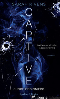 CUORE PRIGIONIERO. CAPTIVE. VOL. 1 - RIVENS SARAH
