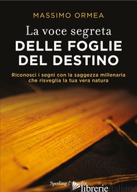 VOCE SEGRETA DELLE FOGLIE DEL DESTINO. RICONOSCI I SEGNI CON LA SAGGEZZA MILLENA - ORMEA MASSIMO