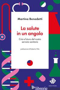 SALUTE IN UN ANGOLO. CRISI E FUTURO DEL NOSTRO SERVIZIO SANITARIO (LA) - BENEDETTI MARTINA