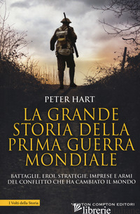 GRANDE STORIA DELLA PRIMA GUERRA MONDIALE (LA) - HART PETER