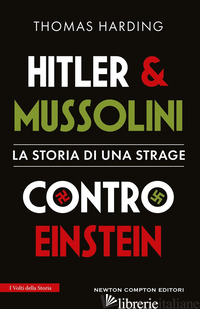 HITLER E MUSSOLINI CONTRO EINSTEIN. LA STORIA DI UNA STRAGE - HARDING THOMAS