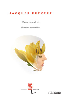 AMORE E ALTRO. AFORISMI PER UNA VITA LIBERA (L') - PREVERT JACQUES