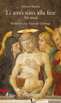 LI AMO' SINO ALLA FINE. VIA CRUCIS - RAMINA ANTONIO