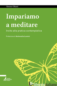IMPARIAMO A MEDITARE. INVITO ALLA PRATICA CONTEMPLATIVA - OLIANTI SIMONE