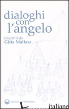 DIALOGHI CON L'ANGELO - MALLASZ GITTA; GIOVETTI P. (CUR.)