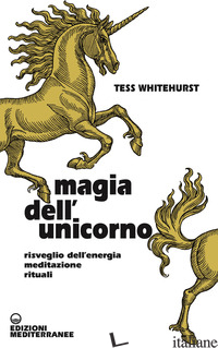 MAGIA DELL'UNICORNO. RISVEGLIO DELL'ENERGIA, MEDITAZIONE, RITUALI - WHITEHURST TESS