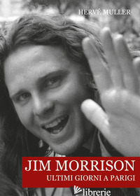 JIM MORRISON. ULTIMI GIORNI A PARIGI - MULLER HERVE'