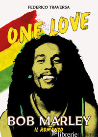 ONE LOVE. BOB MARLEY - TRAVERSA FEDERICO