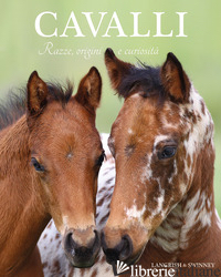 CAVALLI. RAZZE, ORIGINI E CURIOSITA' - SWINNEY NICOLA JANE
