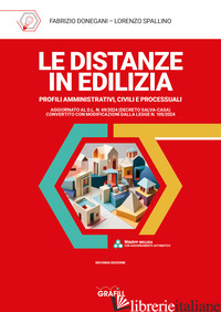 DISTANZE IN EDILIZIA. PROFILI AMMINISTRATIVI, CIVILI E PROCESSUALI (LE) - DONEGANI FABRIZIO; SPALLINO LORENZO