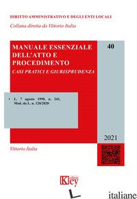 MANUALE ESSENZIALE DELL'ATTO E PROCEDIMENTO. CASI PRATICI E GIURISPRUDENZA - ITALIA VITTORIO