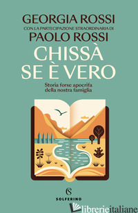 CHISSA' SE E' VERO. STORIA FORSE APOCRIFA DELLA NOSTRA FAMIGLIA - ROSSI GIORGIA