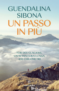 PASSO IN PIU'. TOR DES GLACIERS, UN'AVVENTURA LUNGA 450 CHILOMETRI (UN) - SIBONA GUENDALINA