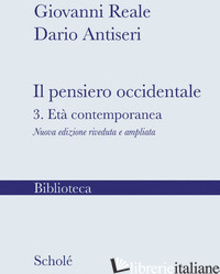 PENSIERO OCCIDENTALE. NUOVA EDIZ. (IL). VOL. 3: L' ETA' CONTEMPORANEA - REALE GIOVANNI; ANTISERI DARIO