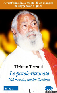 PAROLE RITROVATE. NEL MONDO, DENTRO L'ANIMA. TESTI INEDITI. NUOVA EDIZ. (LE) - TERZANI TIZIANO; BERTINI M. (CUR.)