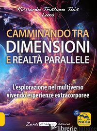 CAMMINANDO TRA DIMENSIONI E REALTA' PARALLELE. L'ESPLORAZIONE NEL MULTIVERSO VIV - TUIS RICCARDO TRISTANO; LUNA