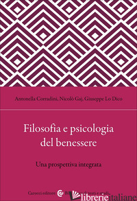 FILOSOFIA E PSICOLOGIA DEL BENESSERE. UNA PROSPETTIVA INTEGRATA - CORRADINI ANTONELLA; GAJ NICOLO'; LO DICO GIUSEPPE