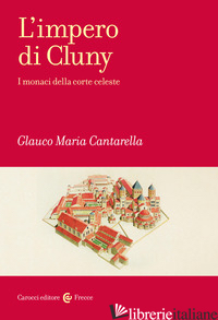 IMPERO DI CLUNY. I MONACI DELLA CORTE CELESTE (L') - CANTARELLA GLAUCO MARIA