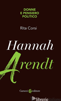 HANNAH ARENDT. DONNE E PENSIERO POLITICO - CORSI RITA