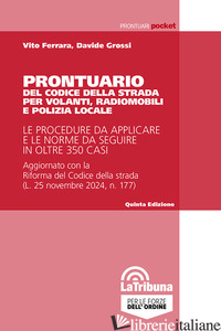 PRONTUARIO DEL CODICE DELLA STRADA PER VOLANTI E RADIOMOBILI - GROSSI DAVIDE; FERRARA VITO