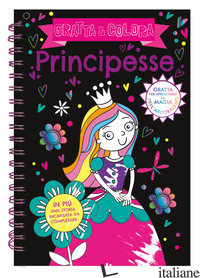 PRINCIPESSE. GRATTA E COLORA. EDIZ. A COLORI. EDIZ. A SPIRALE. CON MATITA DI LEG - AA.VV.