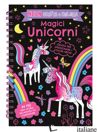 MAGICI UNICORNI. NEON GRATTA E COLORA. EDIZ. A COLORI. EDIZ. A SPIRALE - AA.VV.
