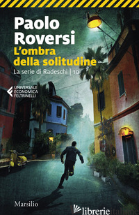 OMBRA DELLA SOLITUDINE. LA SERIE DI RADESCHI (L'). VOL. 10 - ROVERSI PAOLO