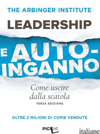 LEADERSHIP E AUTOINGANNO. COME USCIRE DALLA SCATOLA - THE ARBINGER INSTITUTE (CUR.)