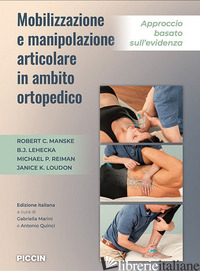 MOBILIZZAZIONE E MANIPOLAZIONE ARTICOLARE IN AMBITO ORTOPEDICO. APPROCCIO BASATO - MANSKE ROBERT C.; LEHECKA B. J.; REIMAN MICHAEL P.; LOUDON JANICE K.