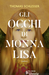 OCCHI DI MONNA LISA. NUOVA EDIZ. (GLI) - SCHLESSER THOMAS