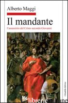MANDANTE. L'ASSASSINIO DEL CRISTO SECONDO GIOVANNI (IL) - MAGGI ALBERTO