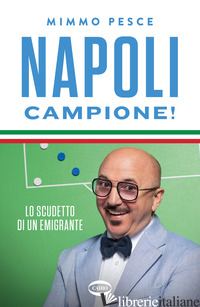 NAPOLI CAMPIONE! LO SCUDETTO DI UN EMIGRANTE - PESCE MIMMO